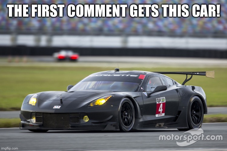 Corvette | THE FIRST COMMENT GETS THIS CAR! | image tagged in corvette | made w/ Imgflip meme maker