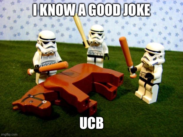 Beating a dead horse | I KNOW A GOOD JOKE; UCB | image tagged in beating a dead horse | made w/ Imgflip meme maker