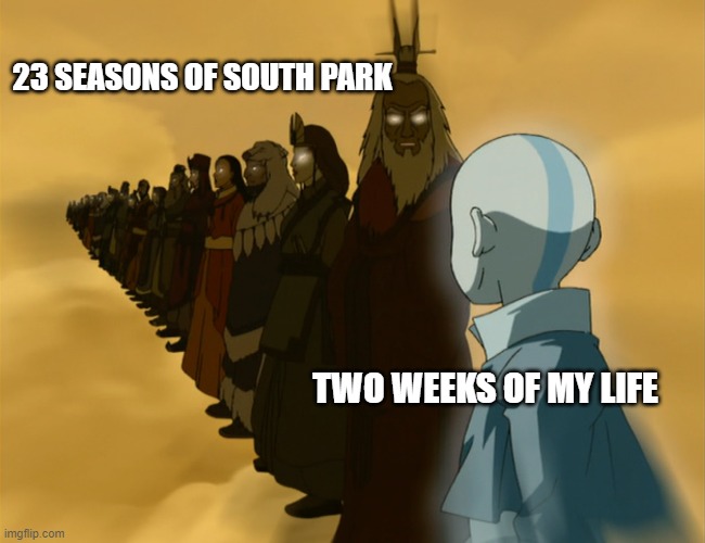 Past avatars | 23 SEASONS OF SOUTH PARK; TWO WEEKS OF MY LIFE | image tagged in avatar | made w/ Imgflip meme maker