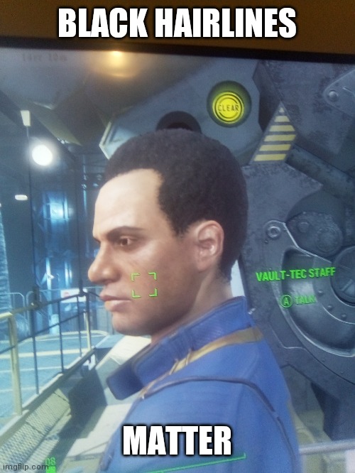 Fallout 4 | BLACK HAIRLINES; MATTER | image tagged in gamer,fallout 4 | made w/ Imgflip meme maker