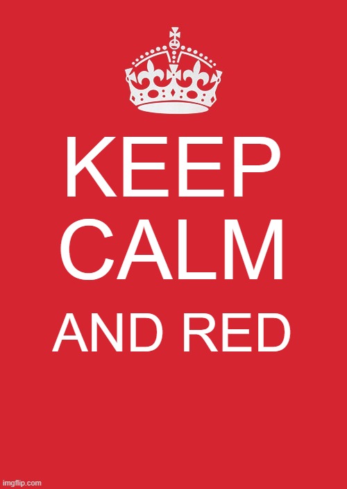 Keep Calm And Carry On Red Meme | KEEP CALM AND RED | image tagged in memes,keep calm and carry on red | made w/ Imgflip meme maker