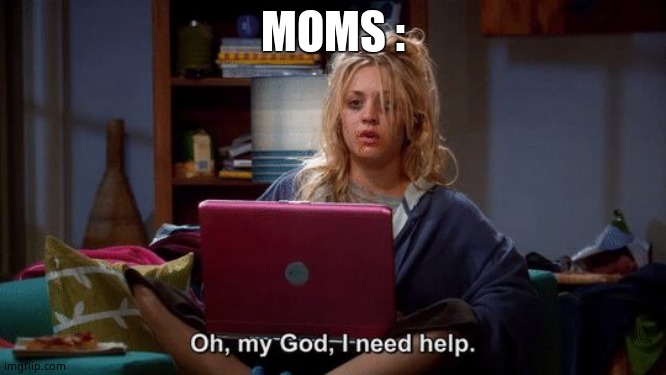 Penny Big Bang Theory Online Gaming | MOMS : | image tagged in penny big bang theory online gaming | made w/ Imgflip meme maker