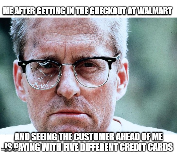 Falling down at Walmart | ME AFTER GETTING IN THE CHECKOUT AT WALMART; AND SEEING THE CUSTOMER AHEAD OF ME IS PAYING WITH FIVE DIFFERENT CREDIT CARDS | image tagged in falling down,walmart | made w/ Imgflip meme maker