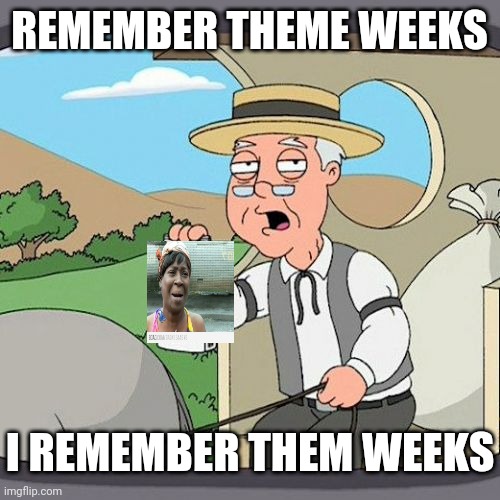 Pepperidge Farm Remembers Meme | REMEMBER THEME WEEKS; I REMEMBER THEME WEEKS | image tagged in memes,pepperidge farm remembers | made w/ Imgflip meme maker