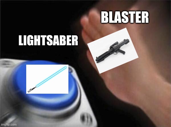 REFLECT | BLASTER; LIGHTSABER | image tagged in memes,blank nut button,star wars | made w/ Imgflip meme maker