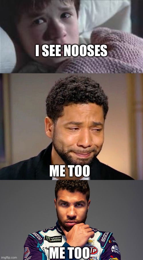 I SEE NOOSES; ME TOO; ME TOO | image tagged in i see dead people,jussie smollet crying,bubba wallace black lives matter | made w/ Imgflip meme maker