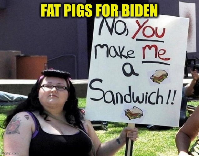 FAT PIGS FOR BIDEN | made w/ Imgflip meme maker