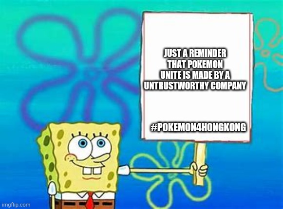 Pokemon unite is a scam | JUST A REMINDER THAT POKEMON UNITE IS MADE BY A UNTRUSTWORTHY COMPANY; #POKEMON4HONGKONG | image tagged in spongebob sign,china | made w/ Imgflip meme maker