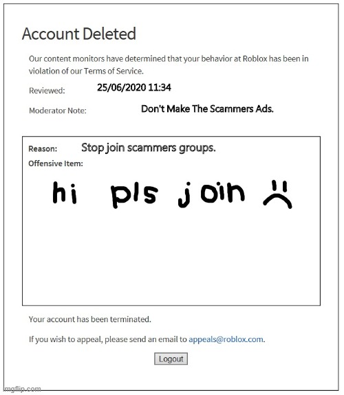 banned from ROBLOX | 25/06/2020 11:34; Don't Make The Scammers Ads. Stop join scammers groups. | image tagged in banned from roblox,ads,scammers | made w/ Imgflip meme maker