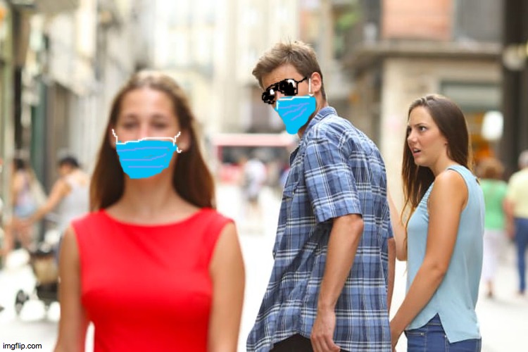 Let m'ask you something. | image tagged in memes,distracted boyfriend,mask,covid,hot,appalled | made w/ Imgflip meme maker