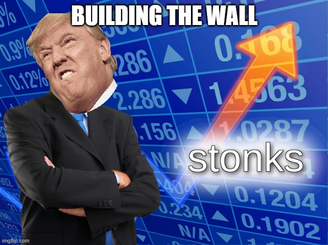 build da wall | BUILDING THE WALL | image tagged in stonks | made w/ Imgflip meme maker