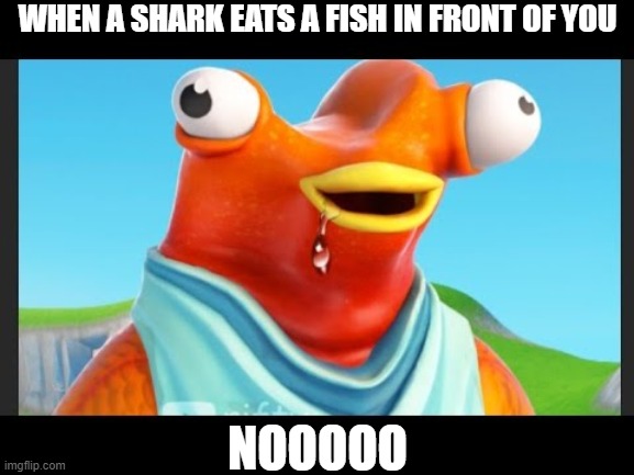my brain when i see a dead meme | WHEN A SHARK EATS A FISH IN FRONT OF YOU; NOOOOO | image tagged in my brain when i see a dead meme template | made w/ Imgflip meme maker