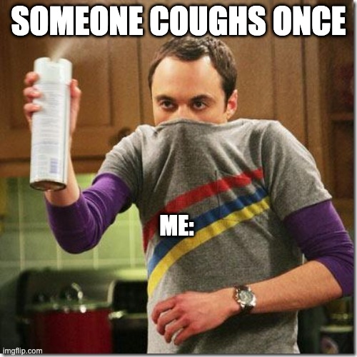 corona | SOMEONE COUGHS ONCE; ME: | image tagged in air freshener sheldon cooper | made w/ Imgflip meme maker