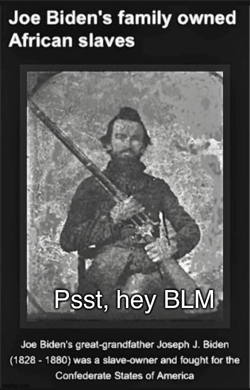 Old Joey reb, the slave-owner | Psst, hey BLM | image tagged in old joey reb | made w/ Imgflip meme maker