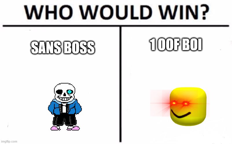 Who Would Win? Meme | 1 OOF BOI; SANS BOSS | image tagged in memes,who would win | made w/ Imgflip meme maker