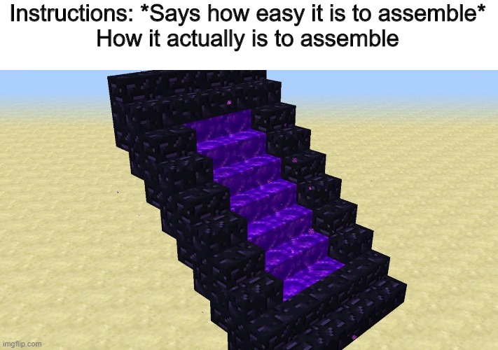 Instructions: *Says how easy it is to assemble*
How it actually is to assemble | image tagged in memes,minecraft | made w/ Imgflip meme maker