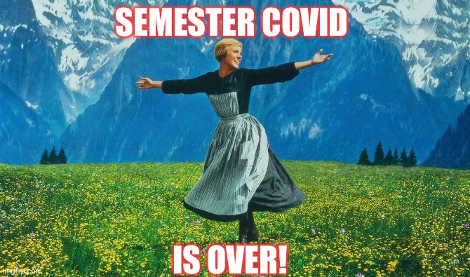 Its Friday | SEMESTER COVID; IS OVER! | image tagged in its friday | made w/ Imgflip meme maker