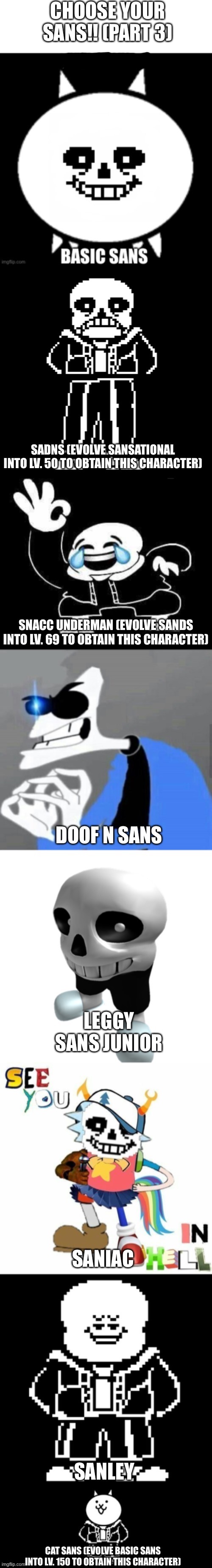 Choose your Sans!! (Part 3) | image tagged in memes,funny,sans,undertale,cursed image,bad time | made w/ Imgflip meme maker