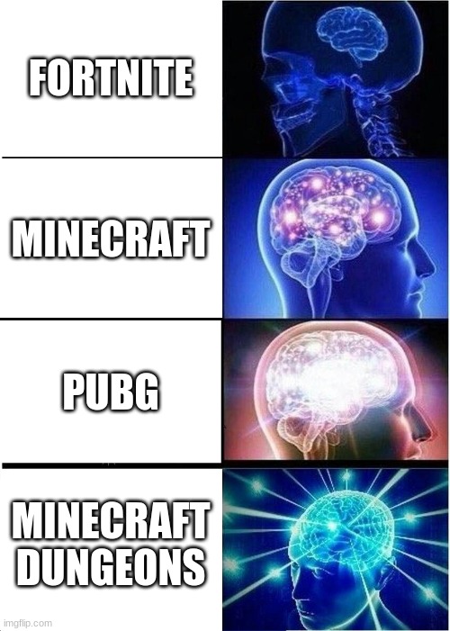 Expanding Brain | FORTNITE; MINECRAFT; PUBG; MINECRAFT DUNGEONS | image tagged in memes,expanding brain | made w/ Imgflip meme maker