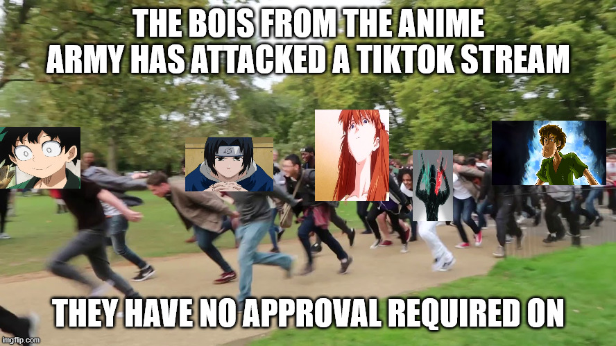 added -shaggy- cause he's a mod on the stream | THE BOIS FROM THE ANIME ARMY HAS ATTACKED A TIKTOK STREAM; THEY HAVE NO APPROVAL REQUIRED ON | image tagged in naruto runners | made w/ Imgflip meme maker
