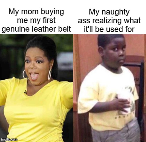 Mom buying me a new belt | image tagged in belt spanking,mom,excited,worried,black kid,oprah | made w/ Imgflip meme maker