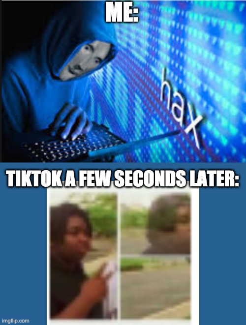 Using your power for the greater good | ME:; TIKTOK A FEW SECONDS LATER: | image tagged in hax,black guy disappearing | made w/ Imgflip meme maker
