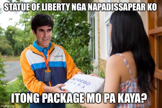 David copperfield & Entrego PH | STATUE OF LIBERTY NGA NAPADISSAPEAR KO; ITONG PACKAGE MO PA KAYA? | image tagged in entrego ph,parcel disappear,entrego ph meme,entrego ph sukcs,package mo pa kaya | made w/ Imgflip meme maker