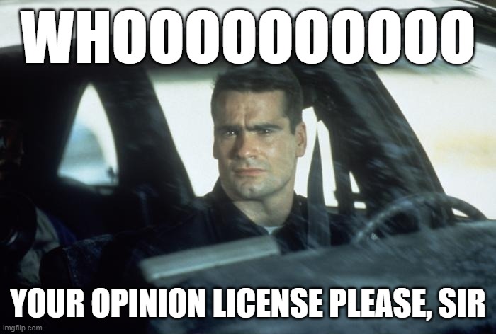 Officer Henry | WHOOOOOOOOOO; YOUR OPINION LICENSE PLEASE, SIR | image tagged in henry rollins,police,cops,opinions,license | made w/ Imgflip meme maker