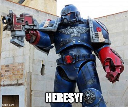 Space Marine | HERESY! | image tagged in space marine | made w/ Imgflip meme maker