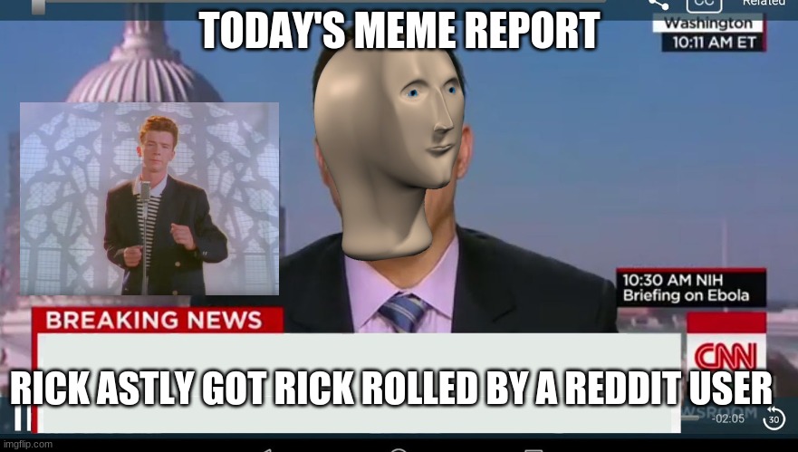 never gonna | TODAY'S MEME REPORT; RICK ASTLY GOT RICK ROLLED BY A REDDIT USER | image tagged in cnn breaking news template | made w/ Imgflip meme maker