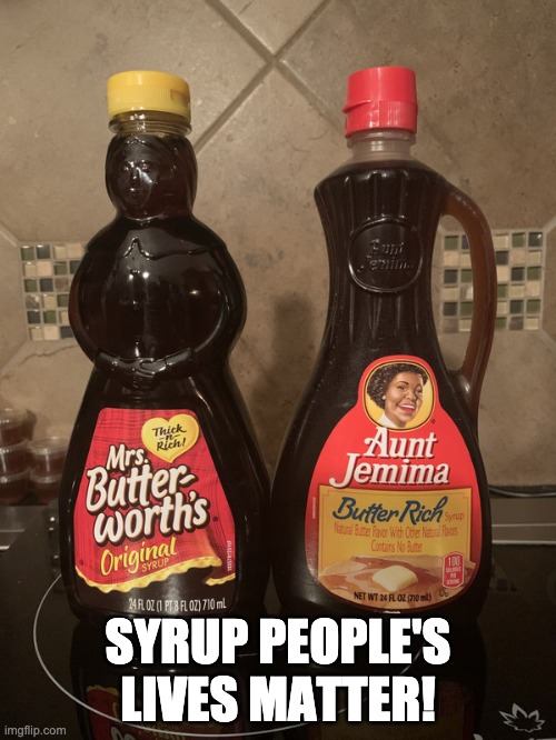 SYRUP PEOPLE'S LIVES MATTER! | image tagged in black lives matter | made w/ Imgflip meme maker