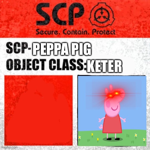 SCP Label Template: Keter | KETER; PEPPA PIG | image tagged in scp label template keter | made w/ Imgflip meme maker