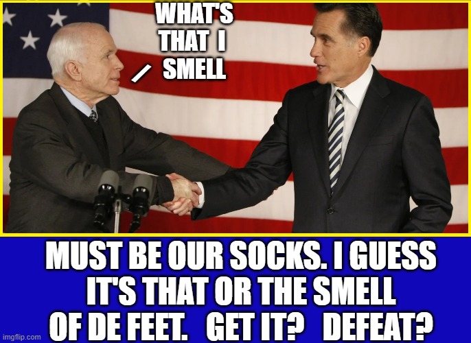 "Should I be jealous of Trump?" No, Mac, you're dead. | WHAT'S THAT  I 
SMELL MUST BE OUR SOCKS. I GUESS
IT'S THAT OR THE SMELL OF DE FEET.   GET IT?   DEFEAT? / | image tagged in vince vance,losers,memes,john mccain,mitt romney,rinos | made w/ Imgflip meme maker