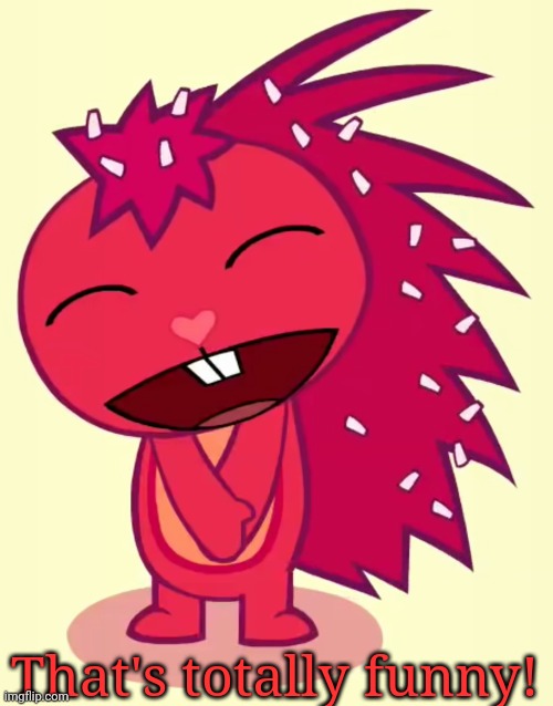 Happy Flaky (HTF) | That's totally funny! | image tagged in happy flaky htf | made w/ Imgflip meme maker