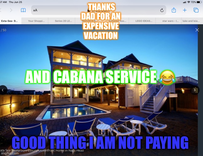 Vacation 2020 | THANKS
DAD FOR AN 
EXPENSIVE 
VACATION; AND CABANA SERVICE 😂; GOOD THING I AM NOT PAYING | image tagged in cool | made w/ Imgflip meme maker