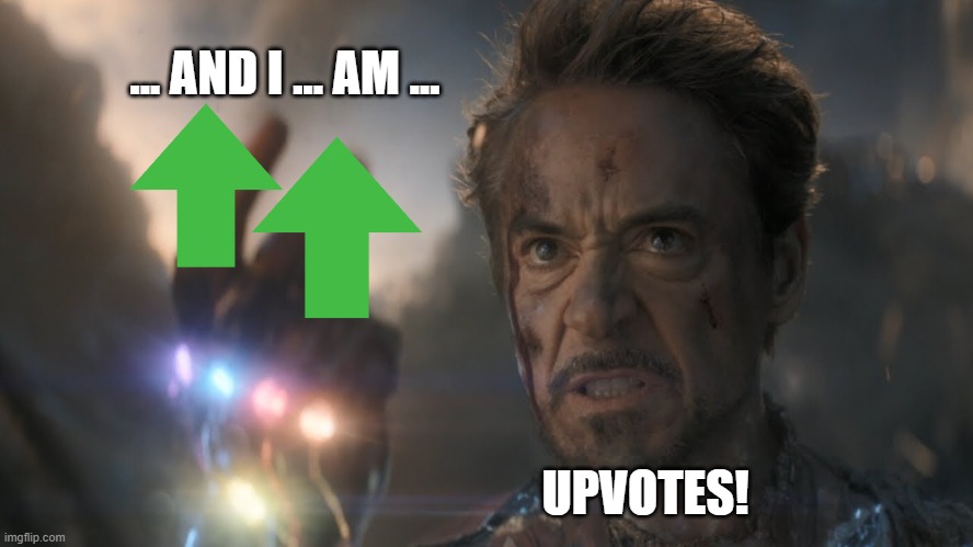...and I...am...Iron Man! | ... AND I ... AM ... UPVOTES! | image tagged in and iamiron man | made w/ Imgflip meme maker