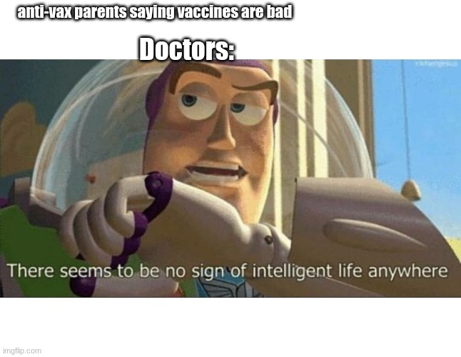 oof | anti-vax parents saying vaccines are bad; Doctors: | image tagged in buzz lightyear,antivax | made w/ Imgflip meme maker