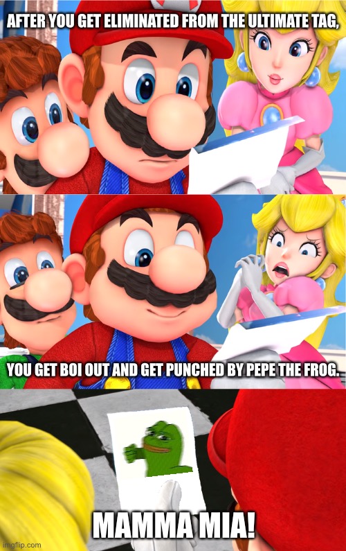 Super Mario blank paper | AFTER YOU GET ELIMINATED FROM THE ULTIMATE TAG, YOU GET BOI OUT AND GET PUNCHED BY PEPE THE FROG. MAMMA MIA! | image tagged in super mario blank paper,pepe the frog,memes,ultimate tag | made w/ Imgflip meme maker