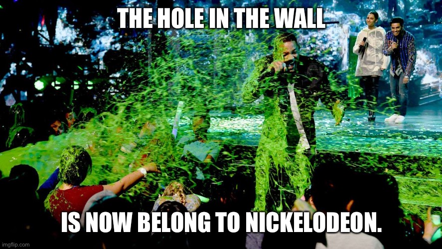 Nickelodeon's Meme Choice Awards | THE HOLE IN THE WALL IS NOW BELONG TO NICKELODEON. | image tagged in nickelodeon's meme choice awards | made w/ Imgflip meme maker