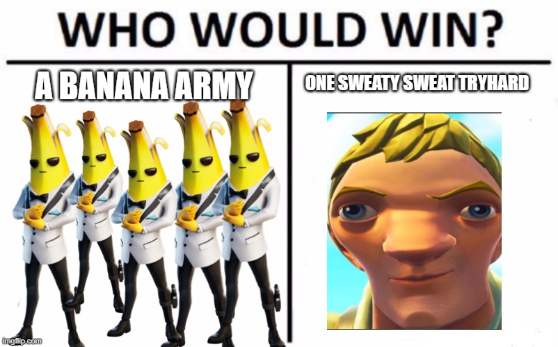 Who Would Win? | ONE SWEATY SWEAT TRYHARD; A BANANA ARMY | image tagged in memes,who would win | made w/ Imgflip meme maker