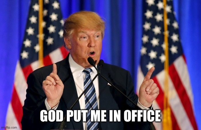 Divine judgement | GOD PUT ME IN OFFICE | image tagged in trump speech,memes,sodom and gomorrah | made w/ Imgflip meme maker