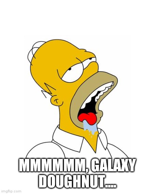 Homer Simpson Drooling | MMMMMM, GALAXY DOUGHNUT.... | image tagged in homer simpson drooling | made w/ Imgflip meme maker