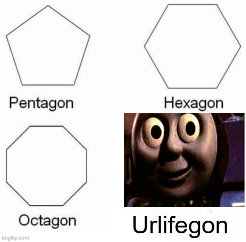 Pentagon Hexagon Octagon | Urlifegon | image tagged in memes,pentagon hexagon octagon | made w/ Imgflip meme maker
