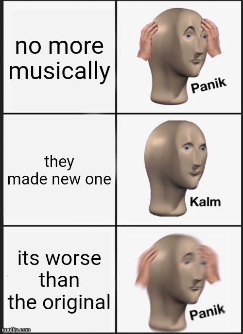 Ya'll know what I'm talking about (tiktok) | no more musically; they made new one; its worse than the original | image tagged in memes,panik kalm panik | made w/ Imgflip meme maker