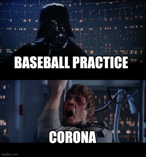 Star Wars No | BASEBALL PRACTICE; CORONA | image tagged in memes,star wars no | made w/ Imgflip meme maker