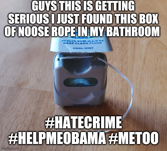 Help me Bubba Smollett | GUYS THIS IS GETTING SERIOUS I JUST FOUND THIS BOX OF NOOSE ROPE IN MY BATHROOM; #HATECRIME #HELPMEOBAMA #METOO | image tagged in hate,crime,metoo | made w/ Imgflip meme maker