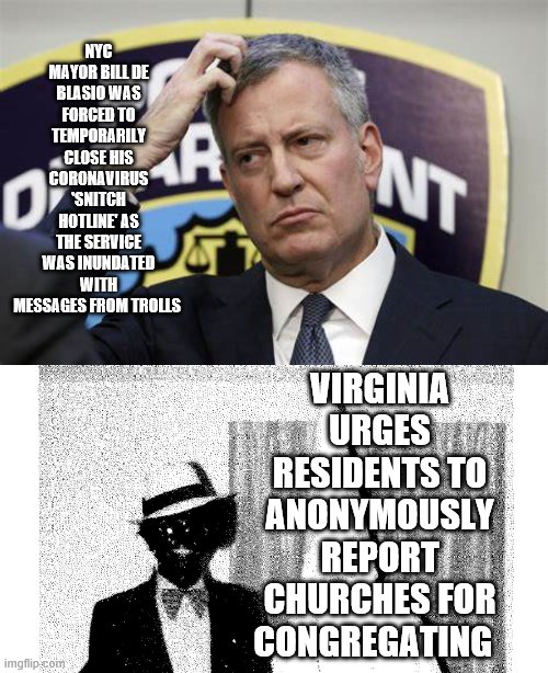 Liberals don't learn from history not even recent history | NYC MAYOR BILL DE BLASIO WAS FORCED TO TEMPORARILY CLOSE HIS CORONAVIRUS 'SNITCH HOTLINE' AS THE SERVICE WAS INUNDATED WITH MESSAGES FROM TROLLS; VIRGINIA URGES RESIDENTS TO ANONYMOUSLY REPORT CHURCHES FOR CONGREGATING | image tagged in let the spam begin,you know what to do | made w/ Imgflip meme maker