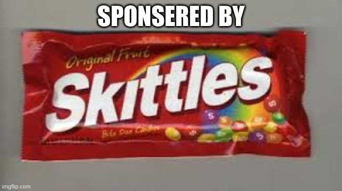 Skittles | SPONSORED BY | image tagged in skittles | made w/ Imgflip meme maker