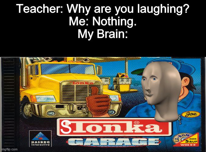 Just a thought I had while looking at old my PC games | Teacher: Why are you laughing?
Me: Nothing.
My Brain:; S | image tagged in meme man,why are you laughing,memes,funny,dank memes | made w/ Imgflip meme maker