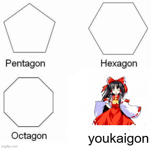 Pentagon Hexagon Octagon | youkaigon | image tagged in memes,pentagon hexagon octagon | made w/ Imgflip meme maker